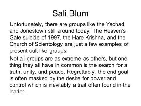 Sali Blum Unfortunately, there are groups like the Yachad and Jonestown still around today. The Heaven’s Gate suicide of 1997, the Hare Krishna, and the.