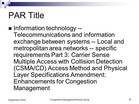 Congestion Management Study Group1 September 2004 PAR Title Information technology -- Telecommunications and information exchange between systems -- Local.