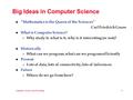 Computer Science and Everything 1 Big Ideas in Computer Science l “Mathematics is the Queen of the Sciences” Carl Friedrich Gauss l What is Computer Science?