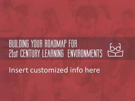 Insert customized info here. What will it take to prepare today’s students for the future? Different kind of student population Different kinds of challenges.