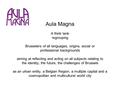 Aula Magna A think tank regrouping Brusselers of all languages, origins, social or professional backgrounds aiming at reflecting and acting on all subjects.