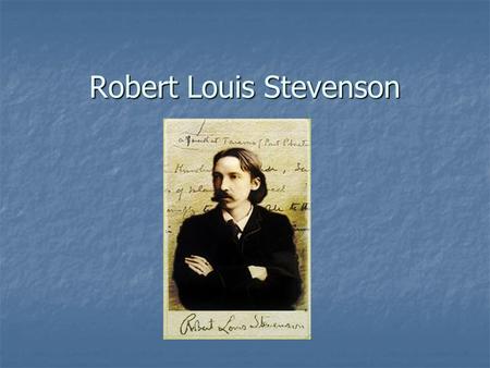 Robert Louis Stevenson. Stevenson’s Background Born November 3, 1850, in Edinburgh, Scotland. Born November 3, 1850, in Edinburgh, Scotland. He was an.