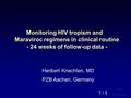 Monitoring HIV tropism and Maraviroc regimens in clinical routine - 24 weeks of follow-up data - Heribert Knechten, MD PZB Aachen, Germany T = 5.