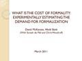 WHAT IS THE COST OF FORMALITY: EXPERIMENTALLY ESTIMATING THE DEMAND FOR FORMALIZATION David McKenzie, World Bank (With Suresh de Mel and Chris Woodruff)