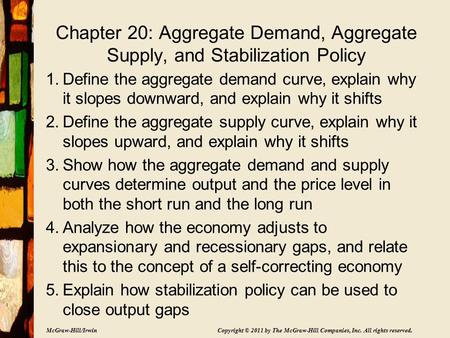 McGraw-Hill/Irwin Copyright © 2011 by The McGraw-Hill Companies, Inc. All rights reserved. Chapter 20: Aggregate Demand, Aggregate Supply, and Stabilization.