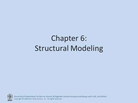 PowerPoint Presentation for Dennis, Wixom, & Tegarden Systems Analysis and Design with UML, 3rd Edition Copyright © 2009 John Wiley & Sons, Inc. All rights.