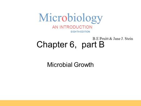 Microbiology B.E Pruitt & Jane J. Stein AN INTRODUCTION EIGHTH EDITION TORTORA FUNKE CASE Chapter 6, part B Microbial Growth.