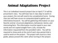 Animal Adaptations Project This is an individual research project due on April 2 nd ;it will be presented in class. You will have two in class days to.