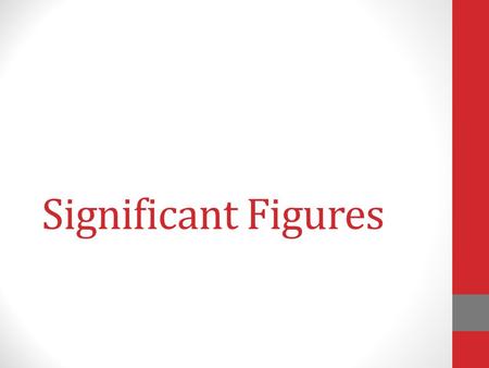 Significant Figures. Accuracy vs. Precision Percentage Error.