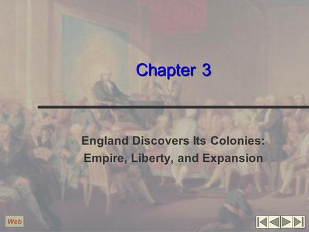 Chapter 3 England Discovers Its Colonies: Empire, Liberty, and Expansion Web.