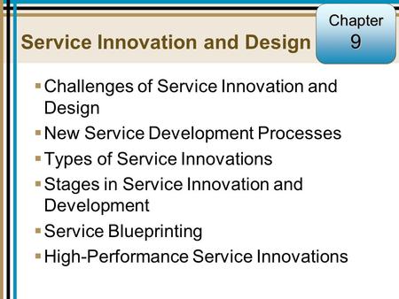 9-1 Service Innovation and Design  Challenges of Service Innovation and Design  New Service Development Processes  Types of Service Innovations  Stages.