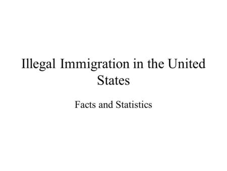 Illegal Immigration in the United States Facts and Statistics.