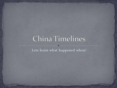 Lets learn what happened when!. __________________________________________________ 5000 BC The 1 st Mesopotamian settlements 2100 BC 1 st Chinese settlements.