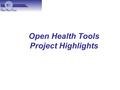 Open Health Tools Project Highlights. Project Reporting Process Project Report videos available at