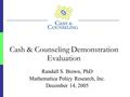 Randall S. Brown, PhD Mathematica Policy Research, Inc. December 14, 2005 Cash & Counseling Demonstration Evaluation.