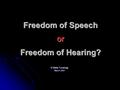 Freedom of Speech or Freedom of Hearing? © Mats Tunehag March 2007 March 2007.