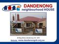 Website: www.dandenongnh.org.au 34 King Street, Dandenong Vic 3175 DANDENONG neighbourhood HOUSE.