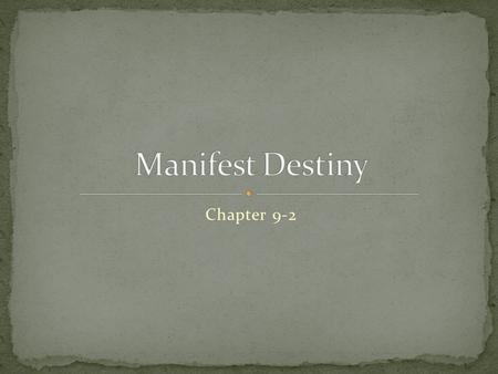 Chapter 9-2. 1803: Louisiana Purchase doubled size of US Manifest destiny: belief that the US’ destiny was to expand to the Pacific Ocean and into Mexican.