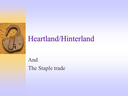 Heartland/Hinterland And The Staple trade. Definitions  Staple- Raw material, such as fish, timber, or wheat, which dominates an economy’s exports 