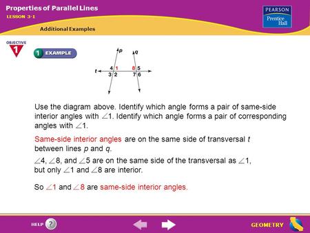 GEOMETRY HELP Use the diagram above. Identify which angle forms a pair of same-side interior angles with 1. Identify which angle forms a pair of corresponding.