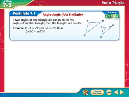 Concept. Example 1 Use the AA Similarity Postulate A. Determine whether the triangles are similar. If so, write a similarity statement. Explain your reasoning.