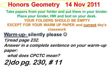 Take papers from your folder and put them in your binder. Place your binder, HW and text on your desk. YOUR FOLDERS SHOULD BE EMPTY current EXCEPT FOR.