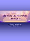 Exposure and Relaxation Techniques Anxiety Disorders.