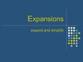 E xpansions expand and simplify. w hy A lgebra ? Why Algebra ? Imagine that mum promises you €2 everyday for the following week. Then you can calculate.