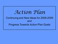 Action Plan Continuing and New Ideas for 2008-2009 and Progress Towards Action Plan Goals.