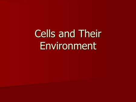 Cells and Their Environment. Cell Membrane Phospholipids Phospholipids Lipid Bilayer Lipid Bilayer Fluid Mosaic Fluid Mosaic Integral Proteins Integral.