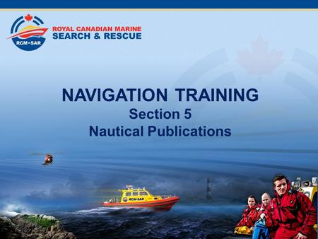 NAVIGATION TRAINING Section 5 Nautical Publications.