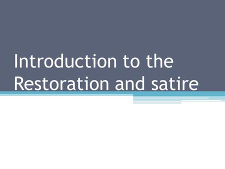 Introduction to the Restoration and satire. Introduction to the Restoration England 1660-1800 Restoration – Monarchy restored “Age of Curiosity” Satire.