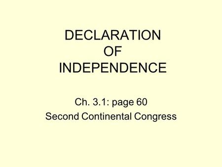 DECLARATION OF INDEPENDENCE Ch. 3.1: page 60 Second Continental Congress.