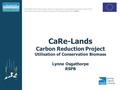 INTERREG IVA 2 Mers Seas Zeeën Crossborder Cooperation Programme 2007-2013 Part-financed by the European Regional Development Fund (ERDF) CaRe-Lands Carbon.