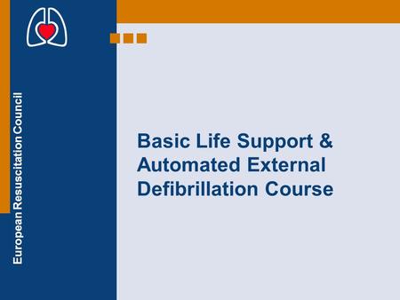 European Resuscitation Council Basic Life Support & Automated External Defibrillation Course.