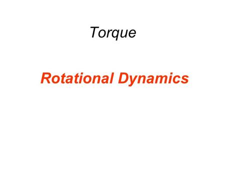 Torque Rotational Dynamics. There are 3 types of motion Translational Rotational Vibrational.