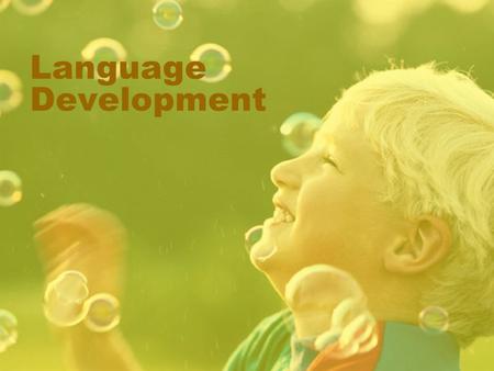 Language Development. 0-6 months Cooing and babbling Continual awareness of sound (turns to noise) Uses eye gaze to indicate interest.