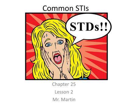 Common STIs Chapter 25 Lesson 2 Mr. Martin. You Will Learn To Be Quiet Take Good Notes Raise Your Hand Before Speaking.