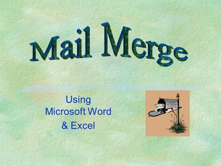 Using Microsoft Word & Excel §Open a new document in MS Word §Click on Tools & then Mail Merge l a dialogue box, like the one on this page, will appear.