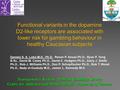 Neurogenetics Section, Problem Gambling Service Centre for Addiction and Mental Health - University of Toronto Functional variants in the dopamine D2-like.