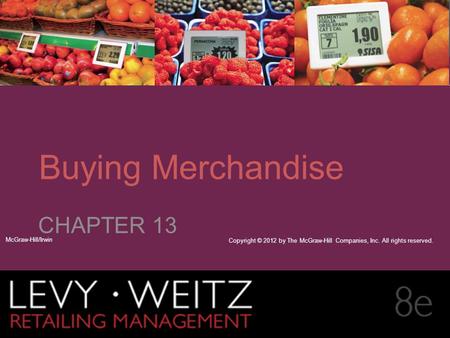 Retailing Management 8e© The McGraw-Hill Companies, All rights reserved. 13 - CHAPTER 2CHAPTER 1CHAPTER 13 Buying Merchandise CHAPTER 13 McGraw-Hill/Irwin.