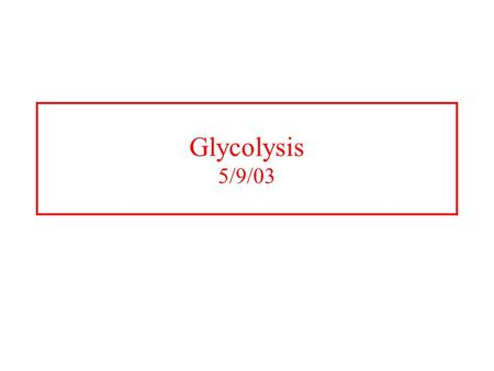 Glycolysis 5/9/03. Glycolysis The conversion of glucose to pyruvate to yield 2ATP molecules 10 enzymatic steps Chemical interconversion steps Mechanisms.