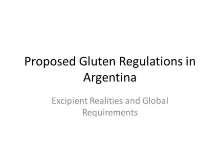 Proposed Gluten Regulations in Argentina Excipient Realities and Global Requirements.