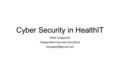 Cyber Security in HealthIT Mark Longworth Independent Security Consultant