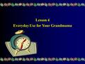 Lesson 4 Everyday Use for Your Grandmama Ⅰ. Additional Background Material About the author: Alice Walker (1944-- ), poet, novelist and essayist, was.