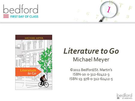 Literature to Go Michael Meyer ©2011 Bedford/St. Martin’s ISBN-10: 0-312-62412-3 ISBN-13: 978-0-312-62412-5.