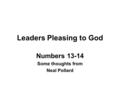 Leaders Pleasing to God Numbers 13-14 Some thoughts from Neal Pollard.