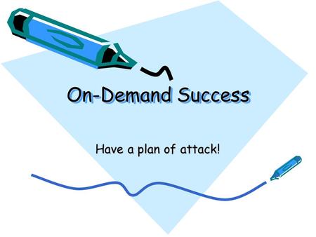 On-Demand Success Have a plan of attack! Tips for Writing On- Demand Sometimes it’s hard to write when you’re under pressure and put on the spot. Here.