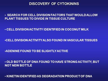 DISCOVERY OF CYTOKININS SEARCH FOR CELL DIVISION FACTORS THAT WOULD ALLOW PLANT TISSUES TO DIVIDE IN TISSUE CULTURE CELL DIVISION ACTIVITY IDENTIFIED IN.