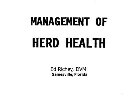 1 Ed Richey, DVM Gainesville, Florida. 2 TO MAKE ANIMAL HEALTH PROGRAMS WORK: 1. THEY MUST BE SIMPLE 2. THEY MUST FIT THE OPERATION.